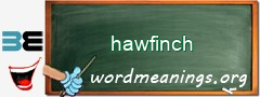 WordMeaning blackboard for hawfinch